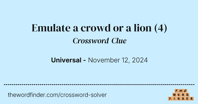 Emulate a crowd or a lion crossword clue image