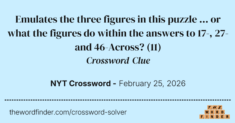 Emulates the three figures in this puzzle ... or what the figures do within the answers to 17-, 27- and 46-Across? crossword clue image