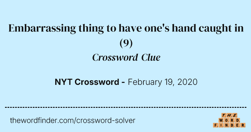 Embarrassing thing to have one's hand caught in crossword clue image