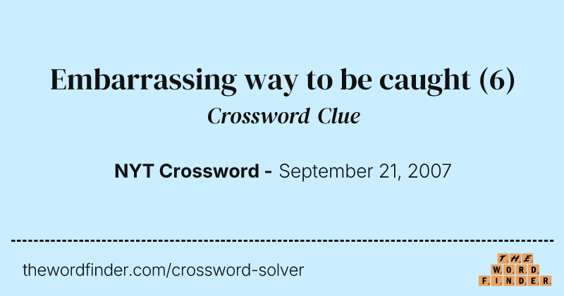 Embarrassing way to be caught crossword clue image