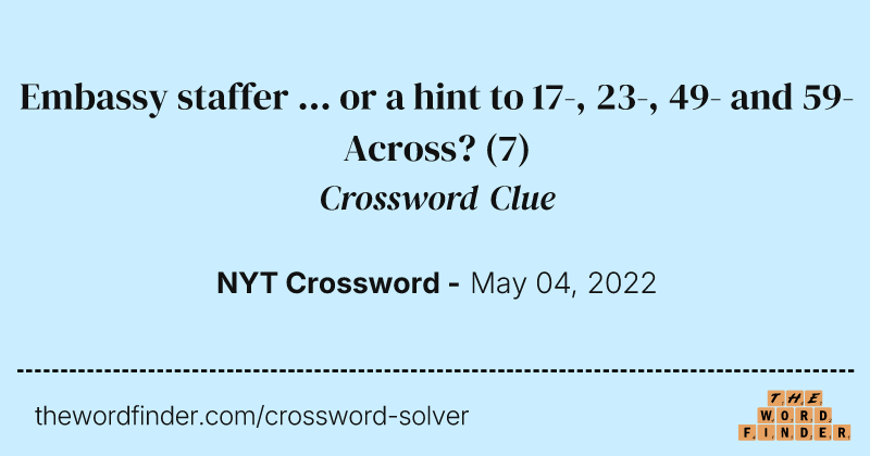 Embassy staffer ... or a hint to 17-, 23-, 49- and 59-Across? crossword clue image