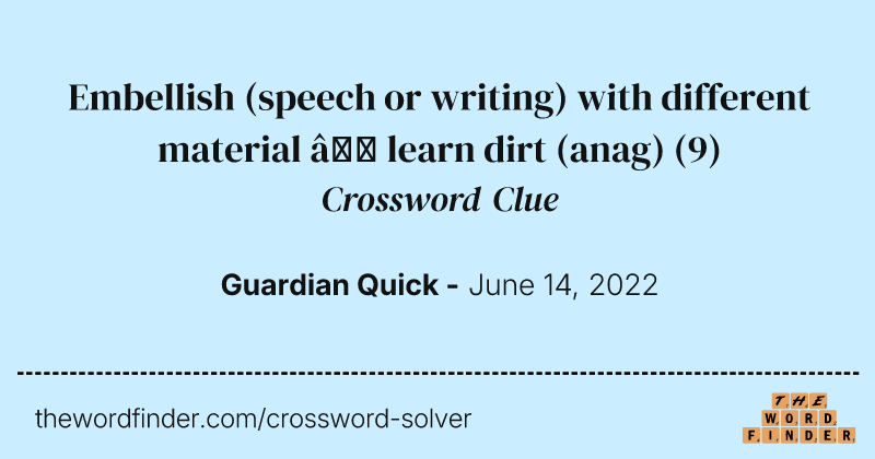 Embellish (speech or writing) with different material — learn dirt (anag) crossword clue image