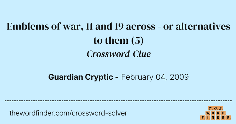 Emblems of war, 11 and 19 across - or alternatives to them crossword clue image