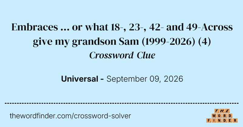 Embraces ... or what 18-, 23-, 42- and 49-Across give my grandson Sam (1999-2026) crossword clue image