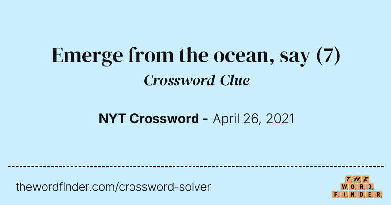 Emerge from the ocean, say crossword clue image