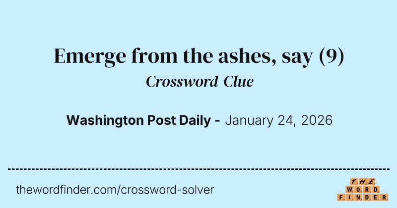 Emerge from the ashes, say — Crossword Clue