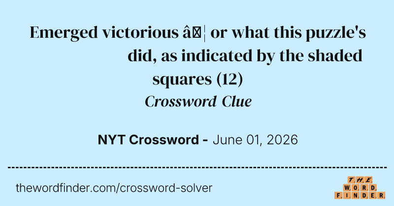 Emerged victorious … or what this puzzle's constructor did, as indicated by the shaded squares crossword clue image