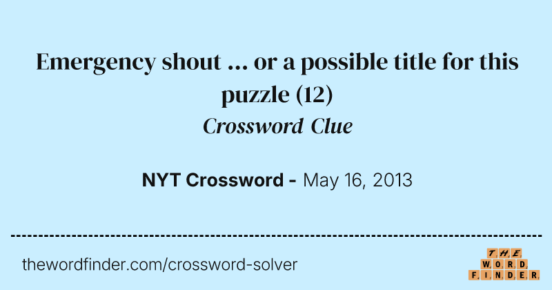 Emergency shout ... or a possible title for this puzzle crossword clue image