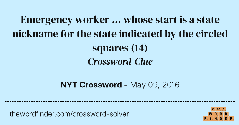 Emergency worker ... whose start is a state nickname for the state indicated by the circled squares crossword clue image