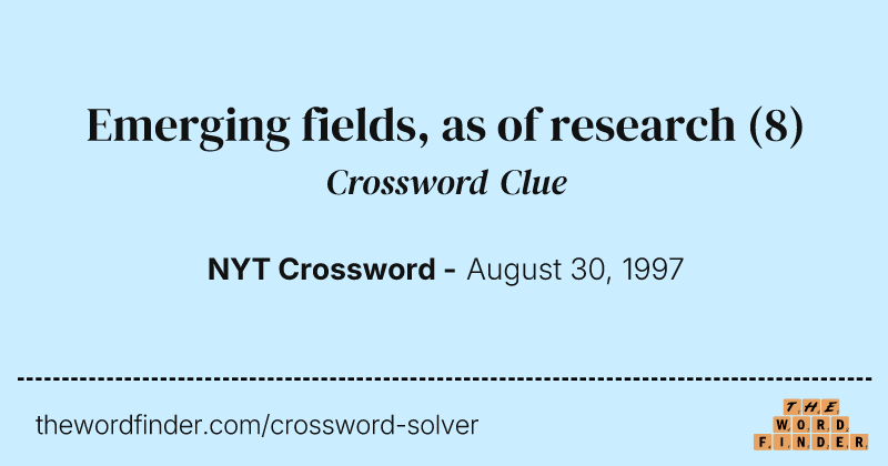 Emerging fields, as of research crossword clue image