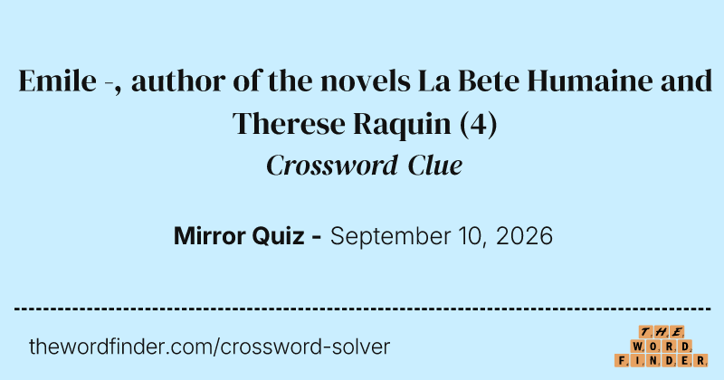 Emile -, author of the novels La Bete Humaine and Therese Raquin crossword clue image
