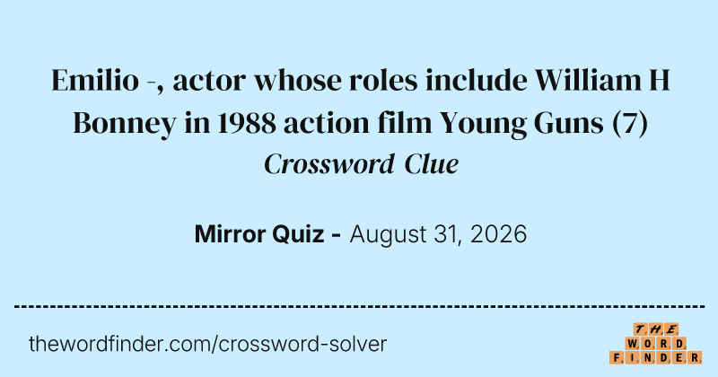 Emilio -, actor whose roles include William H Bonney in 1988 action film Young Guns crossword clue image