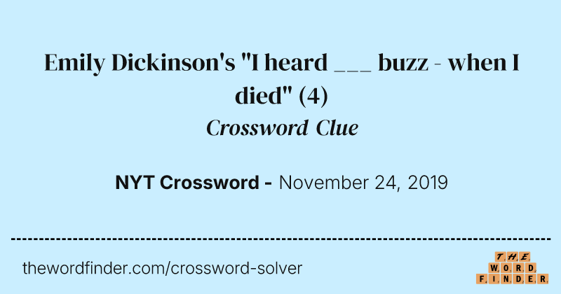 Emily Dickinson's "I heard ___ buzz - when I died" crossword clue image