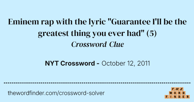 Eminem rap with the lyric "Guarantee I'll be the greatest thing you ever had" crossword clue image