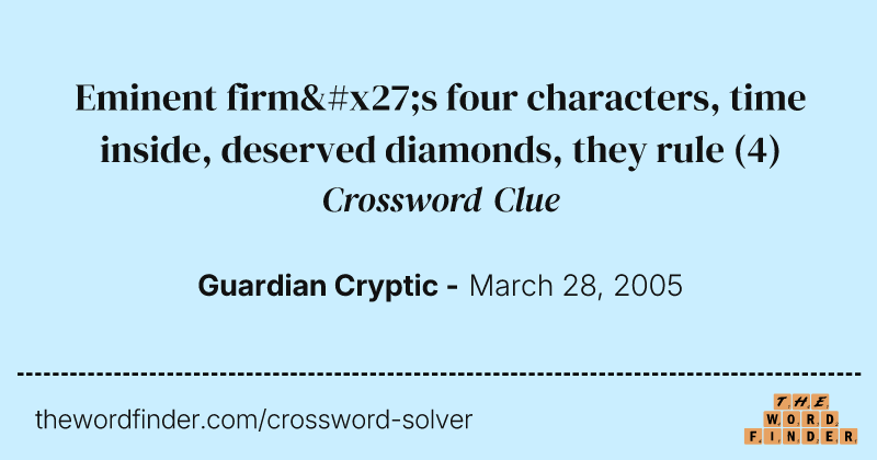 Eminent firm's four characters, time inside, deserved diamonds, they rule crossword clue image