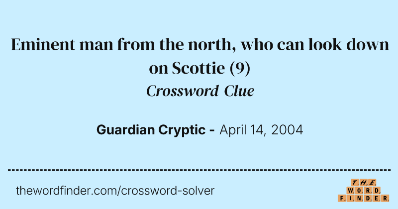 Eminent man from the north, who can look down on Scottie crossword clue image