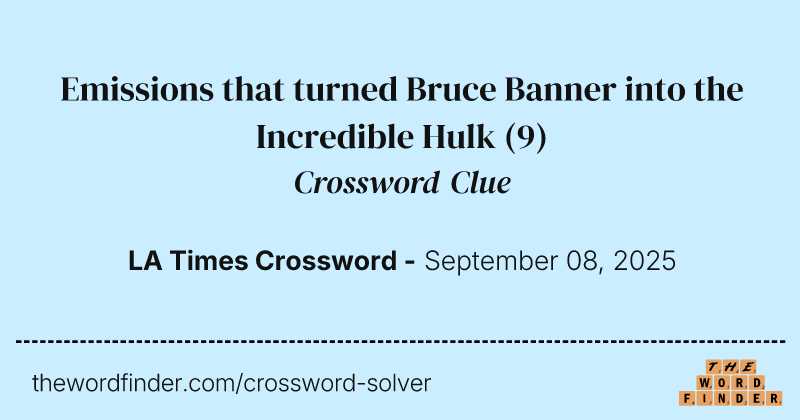 Emissions that turned Bruce Banner into the Incredible Hulk crossword clue image