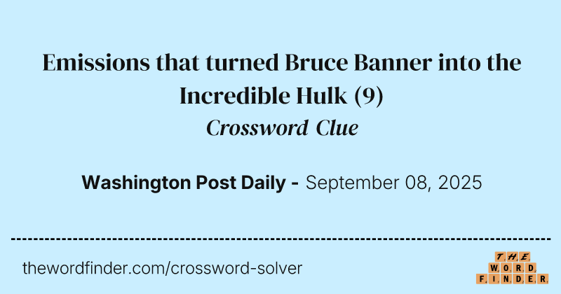 Emissions that turned Bruce Banner into the Incredible Hulk crossword clue image