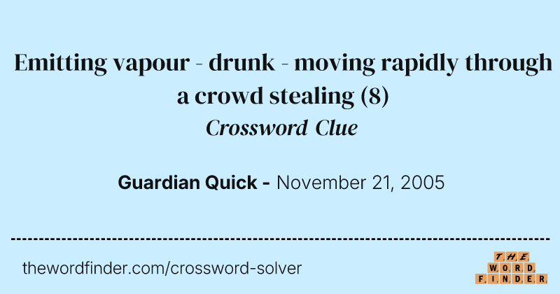 Emitting vapour  - drunk  - moving rapidly through a crowd stealing crossword clue image