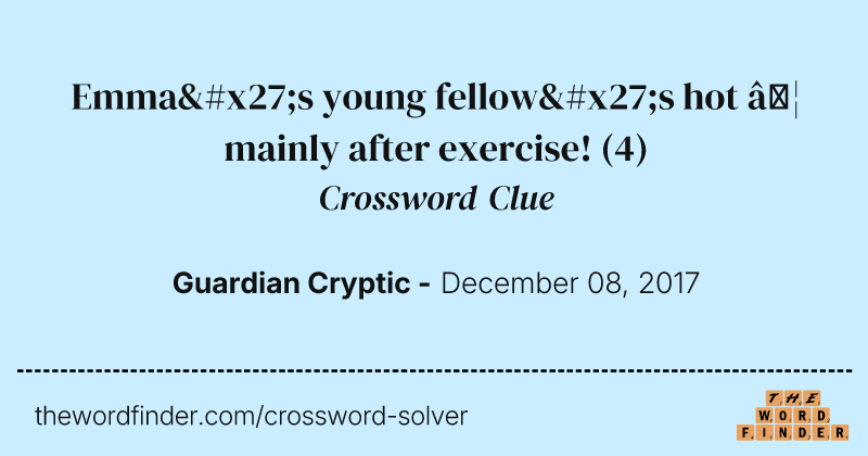Emma's young fellow's hot … mainly after exercise! crossword clue image