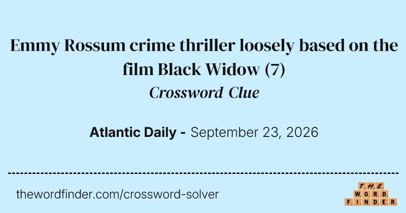 Emmy Rossum crime thriller loosely based on the film Black Widow crossword clue image