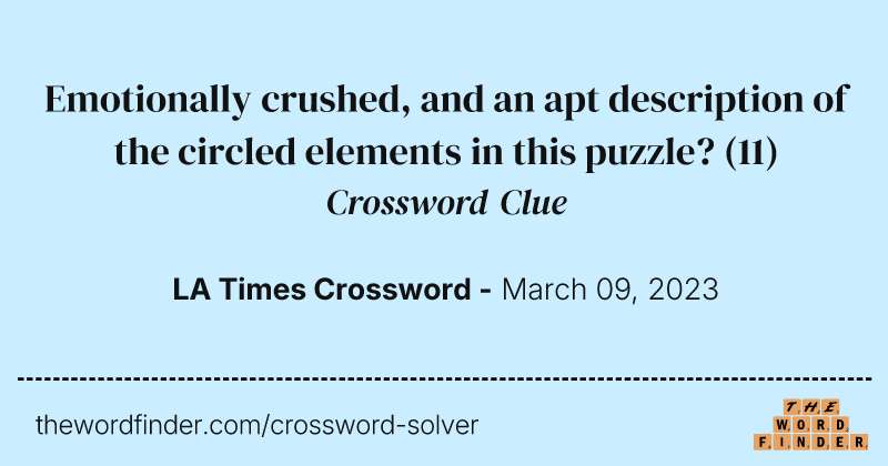 Emotionally crushed, and an apt description of the circled elements in this puzzle? crossword clue image