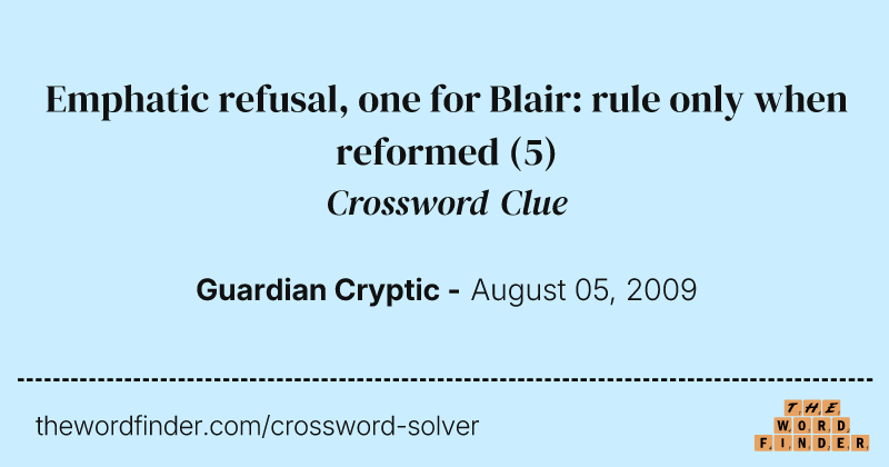 Emphatic refusal, one for Blair: rule only when reformed crossword clue image