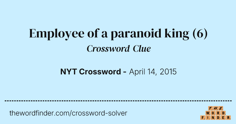 Employee of a paranoid king crossword clue image