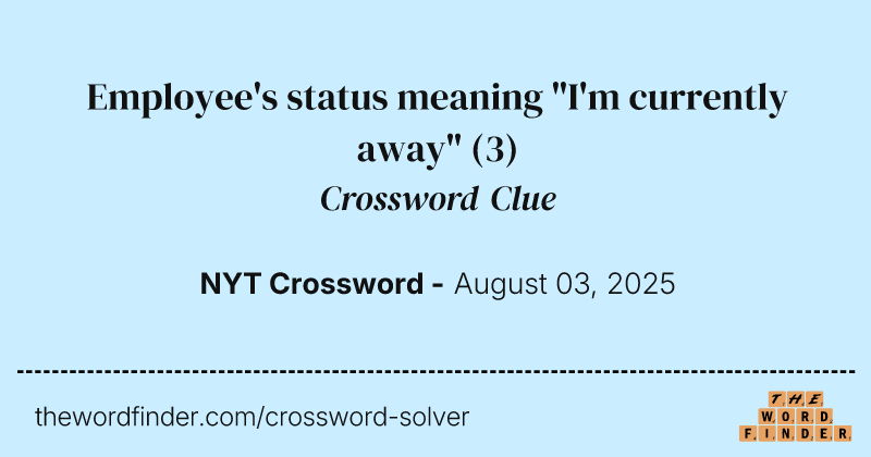 Employee's status meaning "I'm currently away" crossword clue image