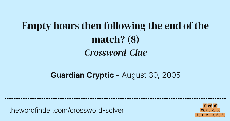 Empty hours then following the end of the match? crossword clue image