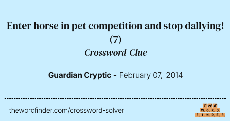 Enter horse in pet competition and stop dallying! crossword clue image