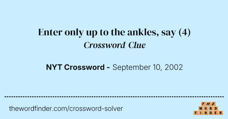 Enter only up to the ankles, say crossword clue image
