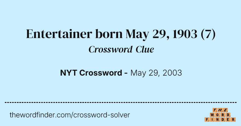 Entertainer born May 29, 1903 crossword clue image