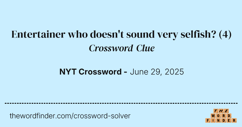Entertainer who doesn't sound very selfish? crossword clue image