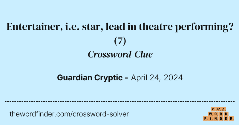 Entertainer, i.e. star, lead in theatre performing? crossword clue image