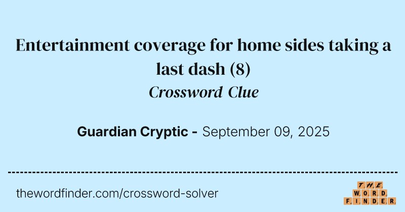 Entertainment coverage for home sides taking a last dash crossword clue image