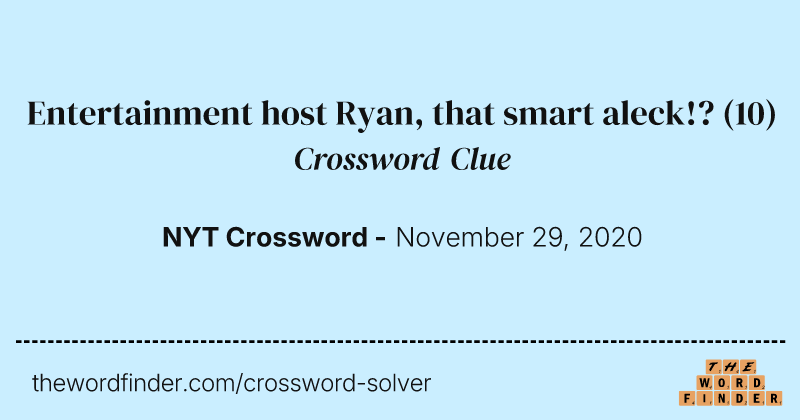 Entertainment host Ryan, that smart aleck!? crossword clue image