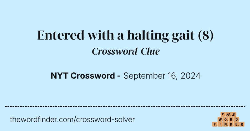 Entered with a halting gait crossword clue image