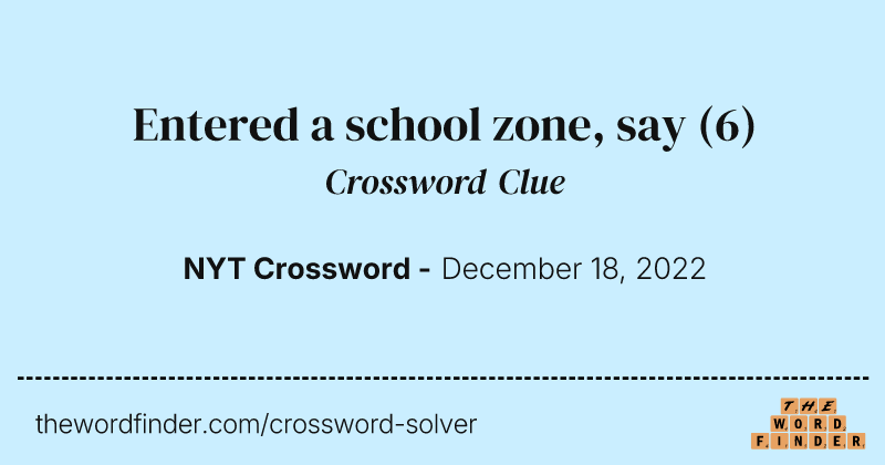 Entered a school zone, say crossword clue image