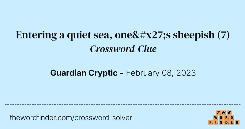 Entering a quiet sea, one's sheepish crossword clue image