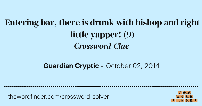 Entering bar, there is drunk with bishop and right little yapper! crossword clue image