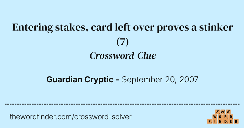 Entering stakes, card left over proves a stinker crossword clue image