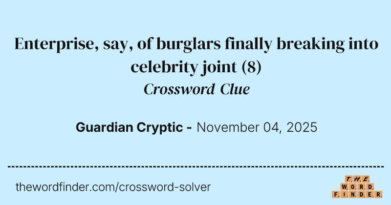 Enterprise, say, of burglars finally breaking into celebrity joint crossword clue image