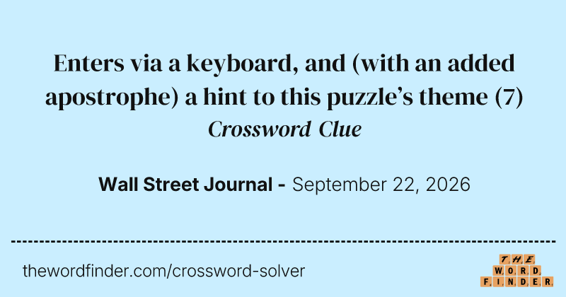 Enters via a keyboard, and (with an added apostrophe) a hint to this puzzle’s theme crossword clue image