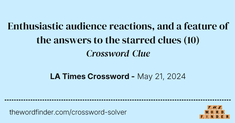 Enthusiastic audience reactions, and a feature of the answers to the starred clues crossword clue image