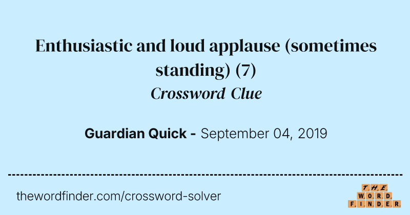 Enthusiastic and loud applause (sometimes standing) crossword clue image