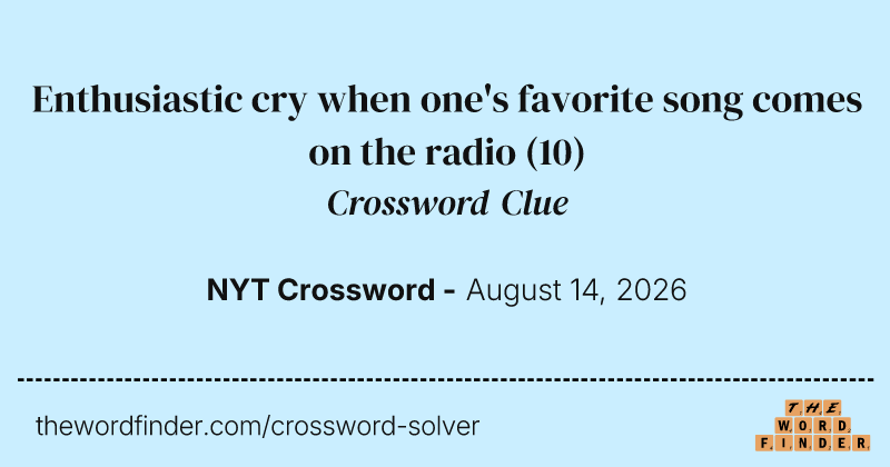 Enthusiastic cry when one's favorite song comes on the radio crossword clue image
