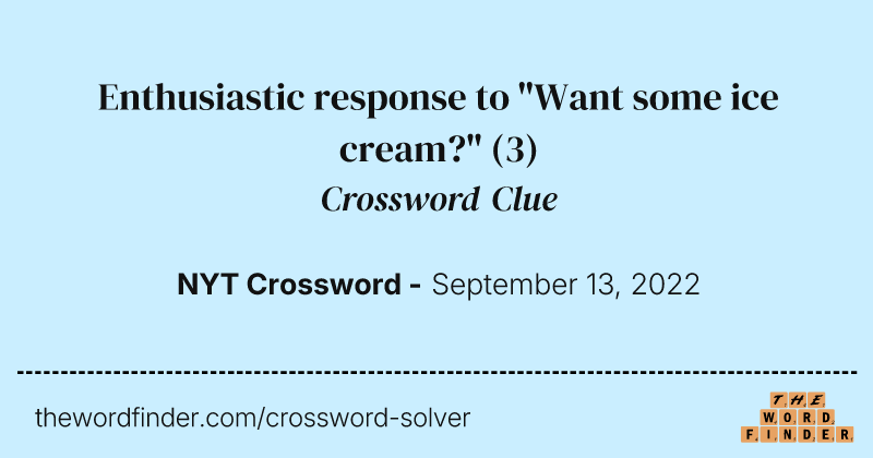 Enthusiastic response to "Want some ice cream?" crossword clue image