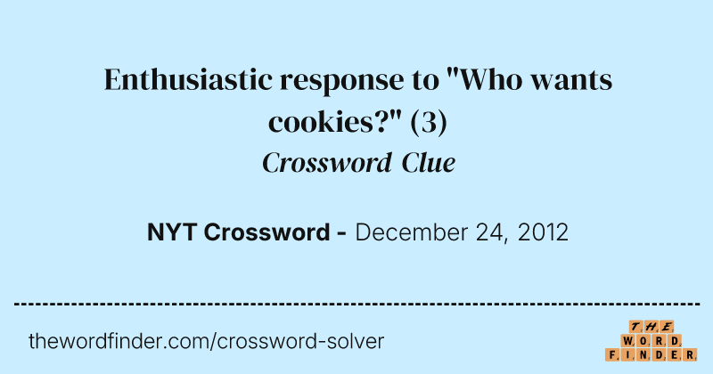 Enthusiastic response to "Who wants cookies?" crossword clue image