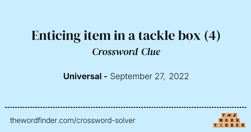 Enticing item in a tackle box crossword clue image